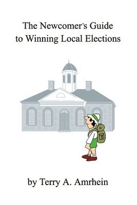 The Newcomer's Guide to Winning Local Elections 1