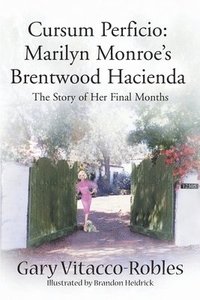 bokomslag Cursum Perficio: Marilyn Monroe's Brentwood Hacienda