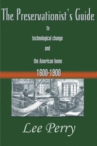 bokomslag The Preservationist's Guide to Technological Change and the American Home