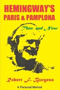 bokomslag Hemingway's Paris and Pamplona, Then, and Now