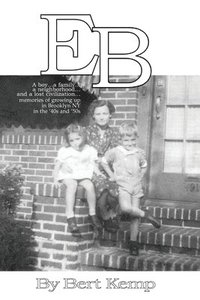 bokomslag EB: A boy...a family...a neighborhood....and a lost civilization...memories of growing up in Brooklyn, NY in the '40s and '50s
