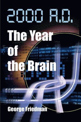 George Friedman - 2000 A.D.--The Year of the Brain, Häftad
