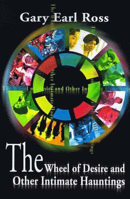 Gary Earl Ross - Wheel of Desire and Other Intimate Hauntings, Häftad