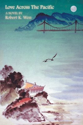 Robert K Wen - Love Across the Pacific, Häftad