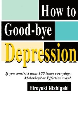 Hiroyuki Nishigaki - How to Good-Bye Depression, Häftad