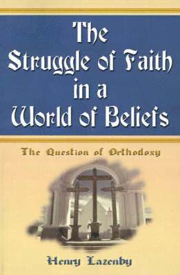 Henry F Lazenby, Henry F. Lazenby - Struggle of Faith in a World of Beliefs, Häftad