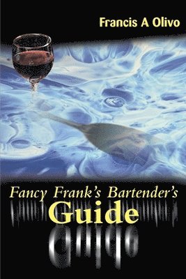 Francis a Olivo, Francis a. Olivo, Francis A. Olivo - Fancy Frank's Bartender's Guide, Häftad