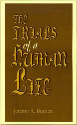 Jeremy a Burden, Jeremy a. Burden, Jeremy A. Burden - Trials of a Human Life, Häftad