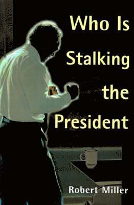 Robert Miller - Who is Stalking the President, Häftad
