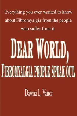 Dear World, Fibromyalgia People Speak Out. 1