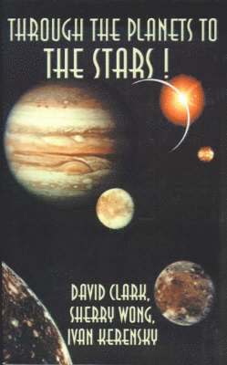 David Clark, Ivan Kerensky, Sherry Wong - Through the Planets to the Stars!, Häftad