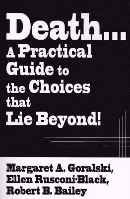 Death...a Practical Guide to the Choices That Lie Beyond! 1