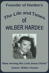 bokomslag The Life and Times of Wilber Hardee