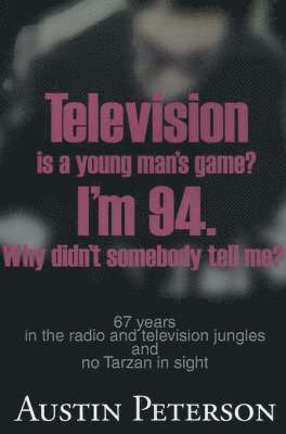 bokomslag Television is a Young Man's Game? I'm 94. Why Didn't Somebody Tell Me?