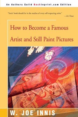 How to Become a Famous Artist and Still Paint Pictures