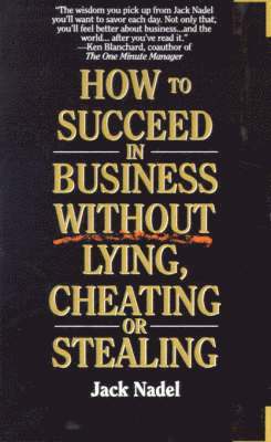 bokomslag How to Succeed in Business Without Lying, Cheating or Stealing