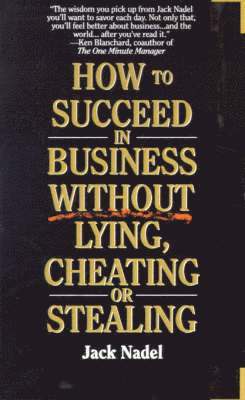 How to Succeed in Business Without Lying, Cheating or Stealing 1