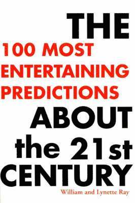 William Ray, Lynette Ray - 100 Most Entertaining Predictions about the 21st Century, Häftad