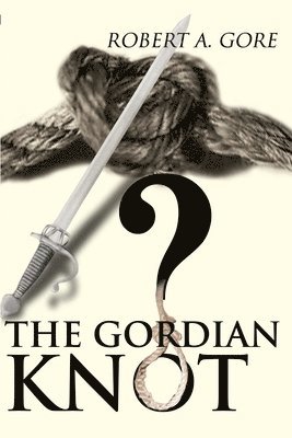 Robert a Gore, Robert a. Gore, Robert A. Gore - Gordian Knot, Häftad