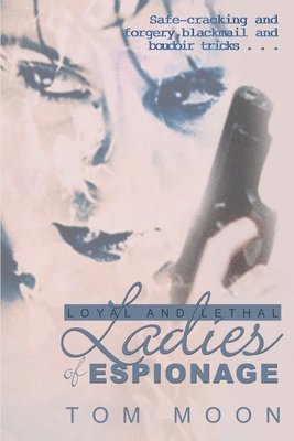 Tom Moon - Loyal and Lethal Ladies of Espionage, Häftad