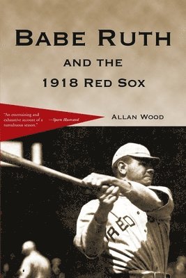 Allan Wood - Babe Ruth and the 1918 Red Sox, Häftad