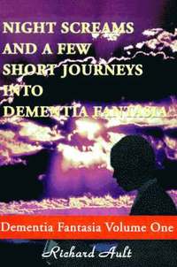 bokomslag Night Screams and a Few Short Journeys Into Dementia Fantasia