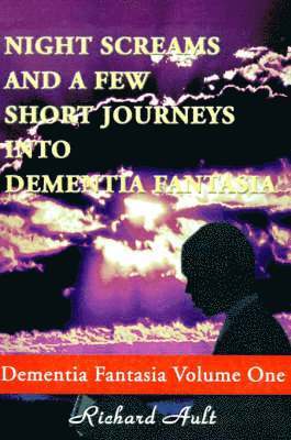 bokomslag Night Screams and a Few Short Journeys Into Dementia Fantasia