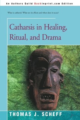 Catharsis in Healing, Ritual, and Drama 1