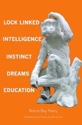 Norris Ray Peery - Lock Linked Intelligence-Instinct-Dreams-Education, Häftad