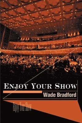 Wade Bradford - Enjoy Your Show, Häftad