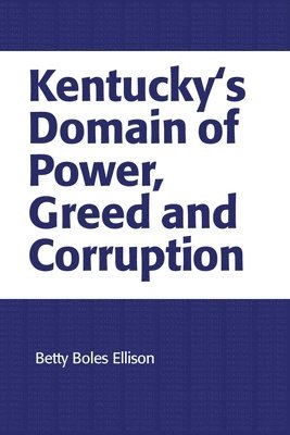 Kentucky's Domain of Power, Greed and Corruption 1