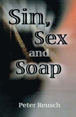 Peter Reusch - Sin, Sex and Soap, Häftad
