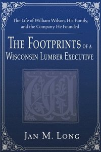 bokomslag Footprints of a Wisconsin Lumber Executive