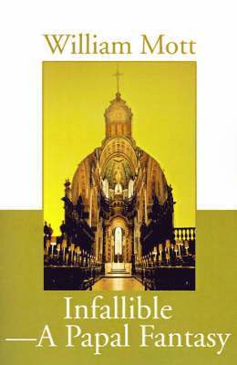 William Mott - Infallible-A Papal Fantasy, Häftad