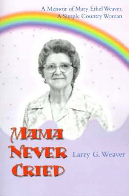 Larry G Weaver, Larry G. Weaver - Mama Never Cried, Häftad
