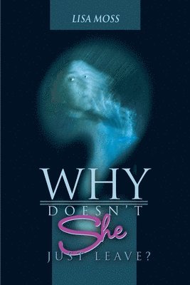 Lisa Moss - Why Doesn't She Just Leave?, Häftad