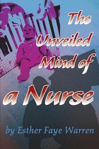 bokomslag The Unveiled Mind of a Nurse