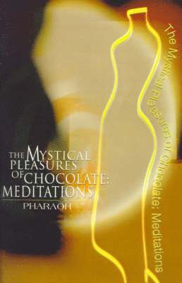 bokomslag Mystical Pleasures of Chocolate: Meditations