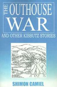 bokomslag The Outhouse War and Other Kibbutz Stories