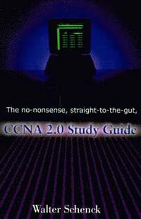 bokomslag The No-Nonsense, Straight-To-The-Gut, CCNA 2.0 Study Guide