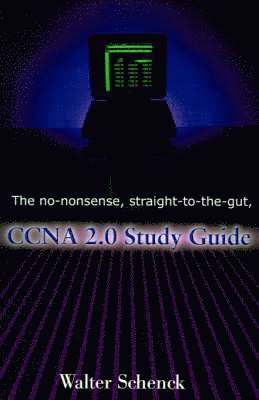 bokomslag The No-Nonsense, Straight-To-The-Gut, CCNA 2.0 Study Guide