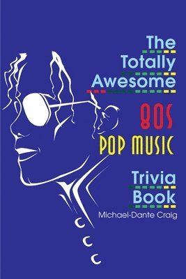 bokomslag The Totally Awesome 80s Pop Music Trivia Book