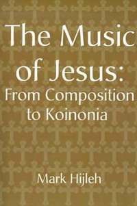 bokomslag The Music of Jesus: From Composition to Koinonia