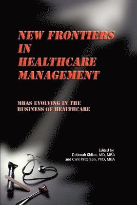 Deborah Shlian, Clint Patterson - New Frontiers in Healthcare Management, Häftad