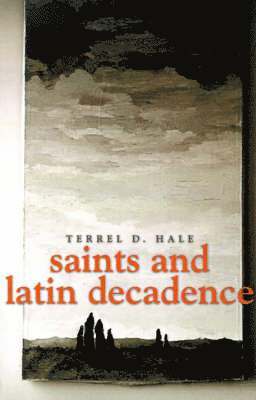 Terrel D Hale, Terrel D. Hale - Saints and Latin Decadence, Häftad