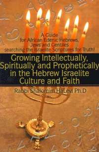 bokomslag Growing Intellectually, Spiritually and Prophetically in the Hebrew Israelite Culture and Faith