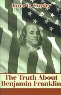 bokomslag The Truth about Benjamin Franklin
