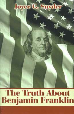 Joyce G Snyder, Joyce G. Snyder - Truth about Benjamin Franklin, Häftad