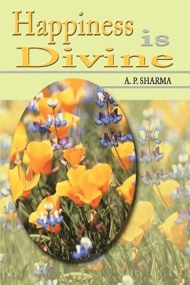 A P Sharma, A. P. Sharma - Happiness is Divine, Häftad