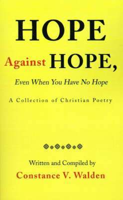 Constance V Walden, Constance V. Walden - Hope Against Hope, Even When You Have No Hope, Häftad